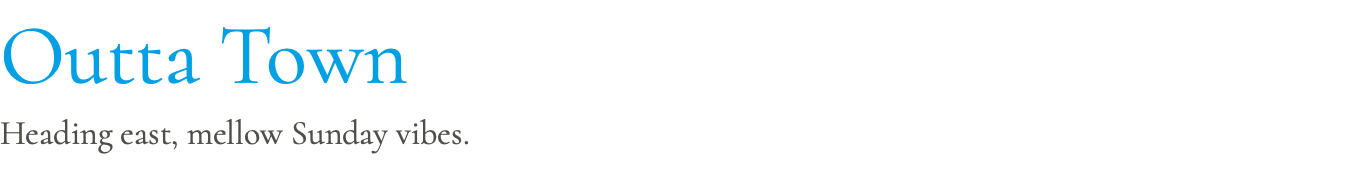 Outta Town Heading east, mellow Sunday vibes.